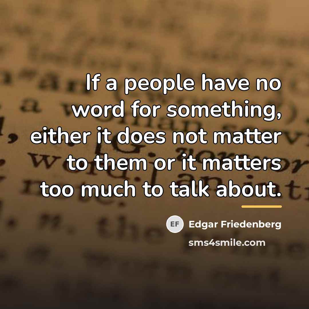 “If a people have no word for something, either it…” quote by Edgar Friedenberg