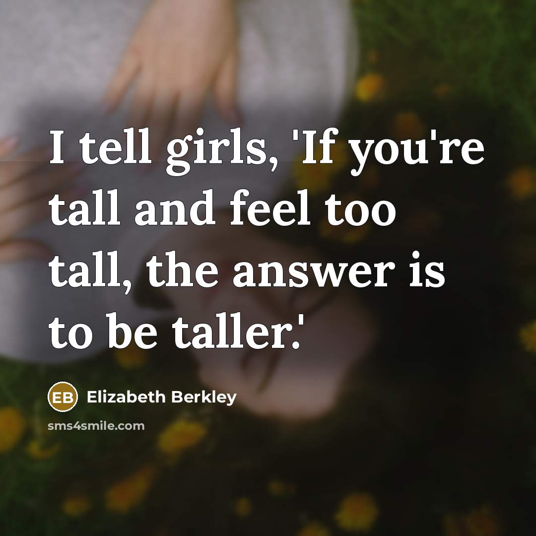 “I tell girls, 'If you're tall and feel too tall,…” quote by Elizabeth Berkley