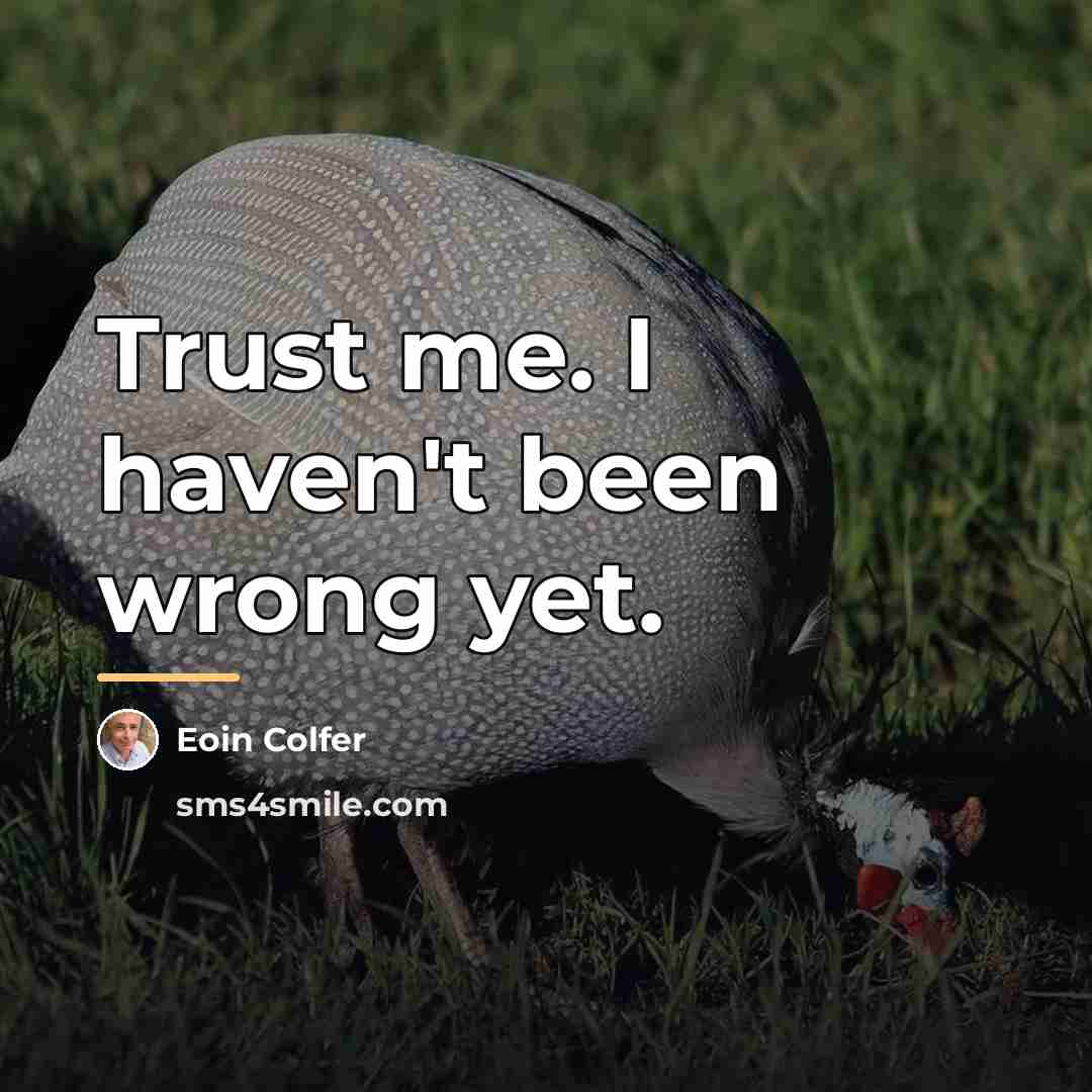 “Trust me. I haven't been wrong yet.…” quote by Eoin Colfer