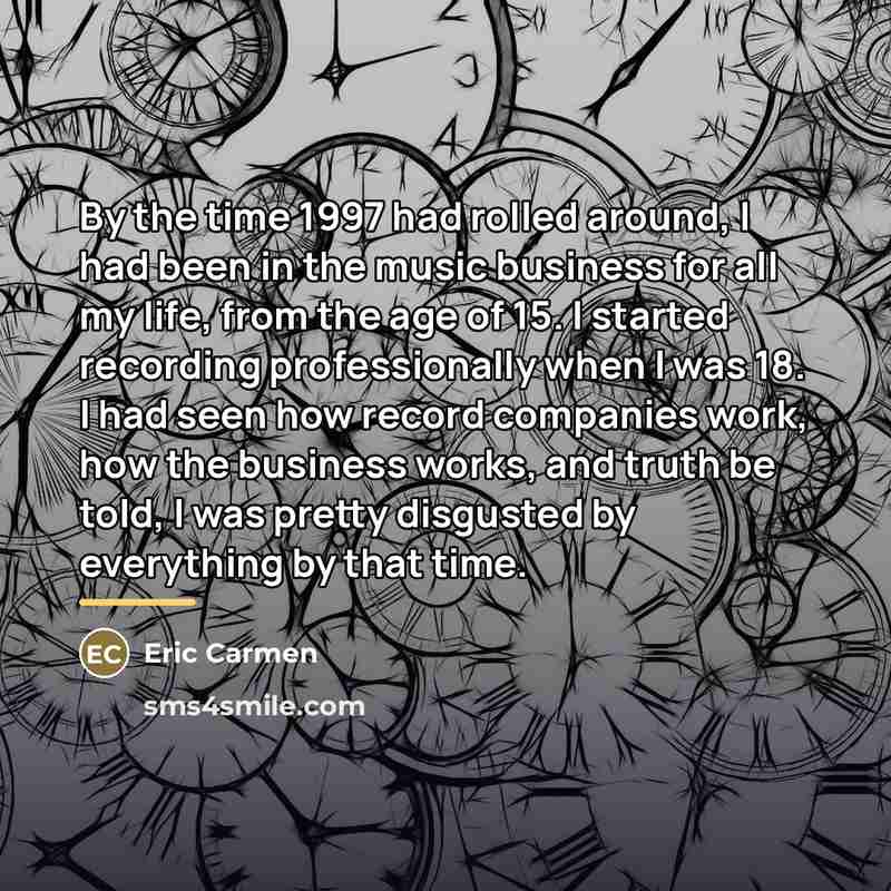 “By the time 1997 had rolled around, I had been…” quote by Eric Carmen