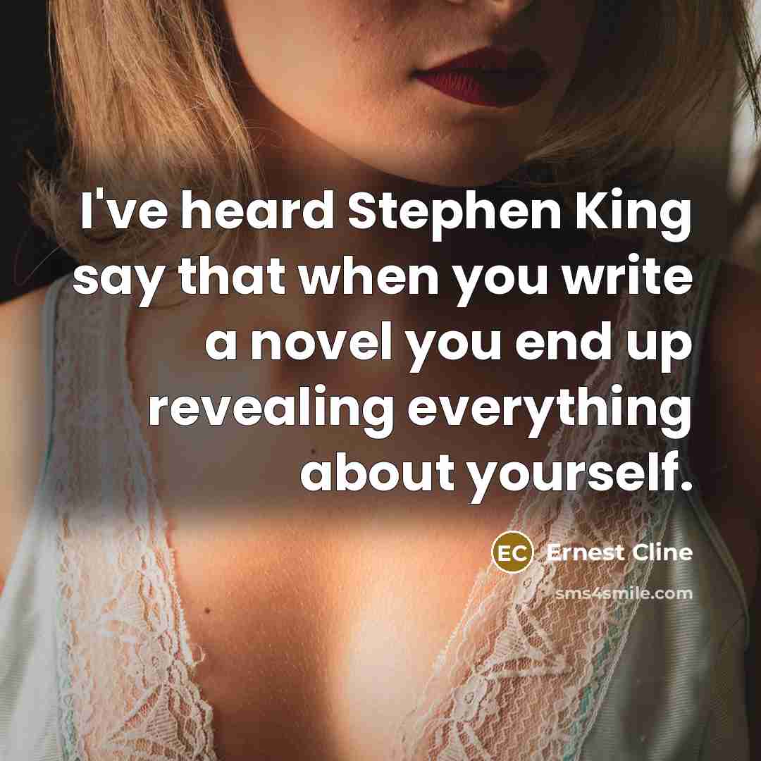 “I've heard Stephen King say that when you write a…” quote by Ernest Cline