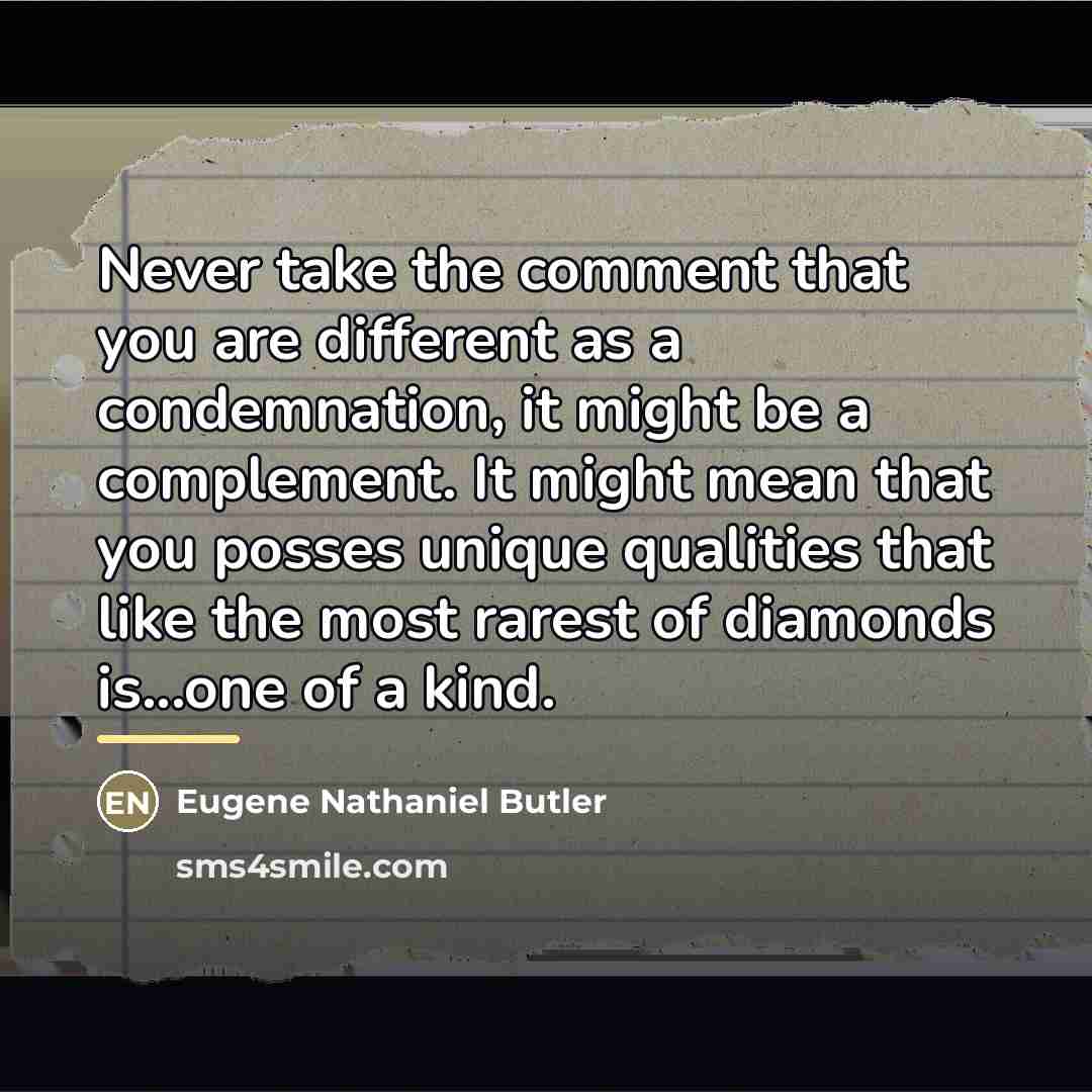 “Never take the comment that you are different as a…” quote by Eugene Nathaniel Butler