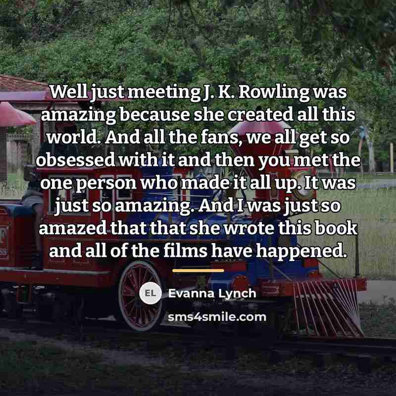 “Well just meeting J. K. Rowling was amazing because she…” quote by Evanna Lynch