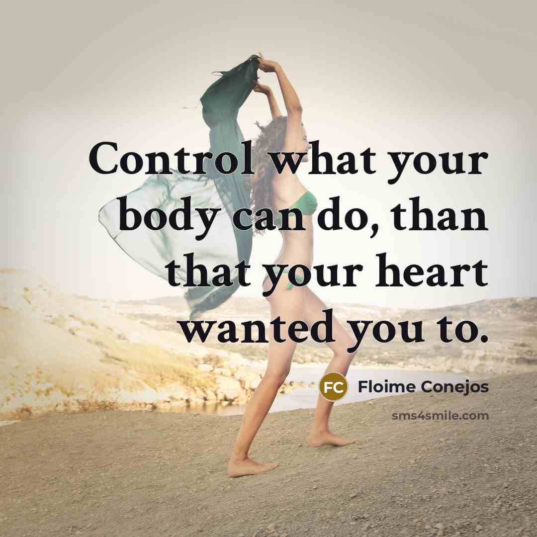 “Control what your body can do, than that your heart…” quote by Floime Conejos