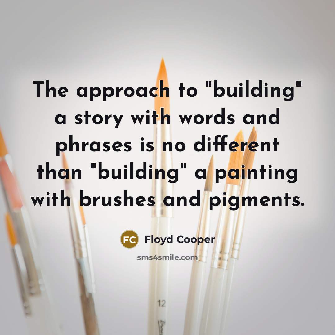 “The approach to "building" a story with words and phrases…” quote by Floyd Cooper