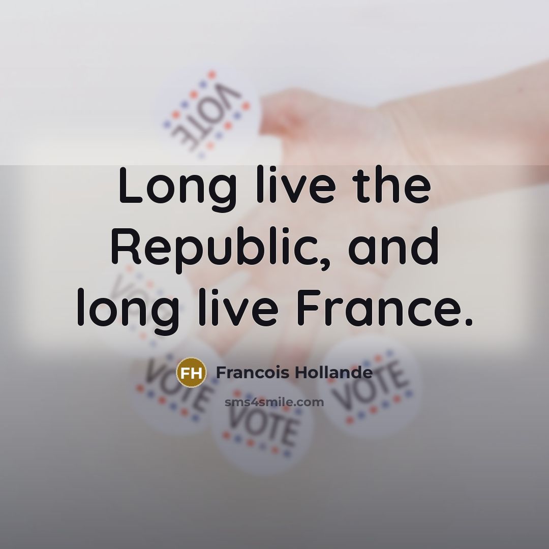 “Long live the Republic, and long live France.…” quote by Francois Hollande