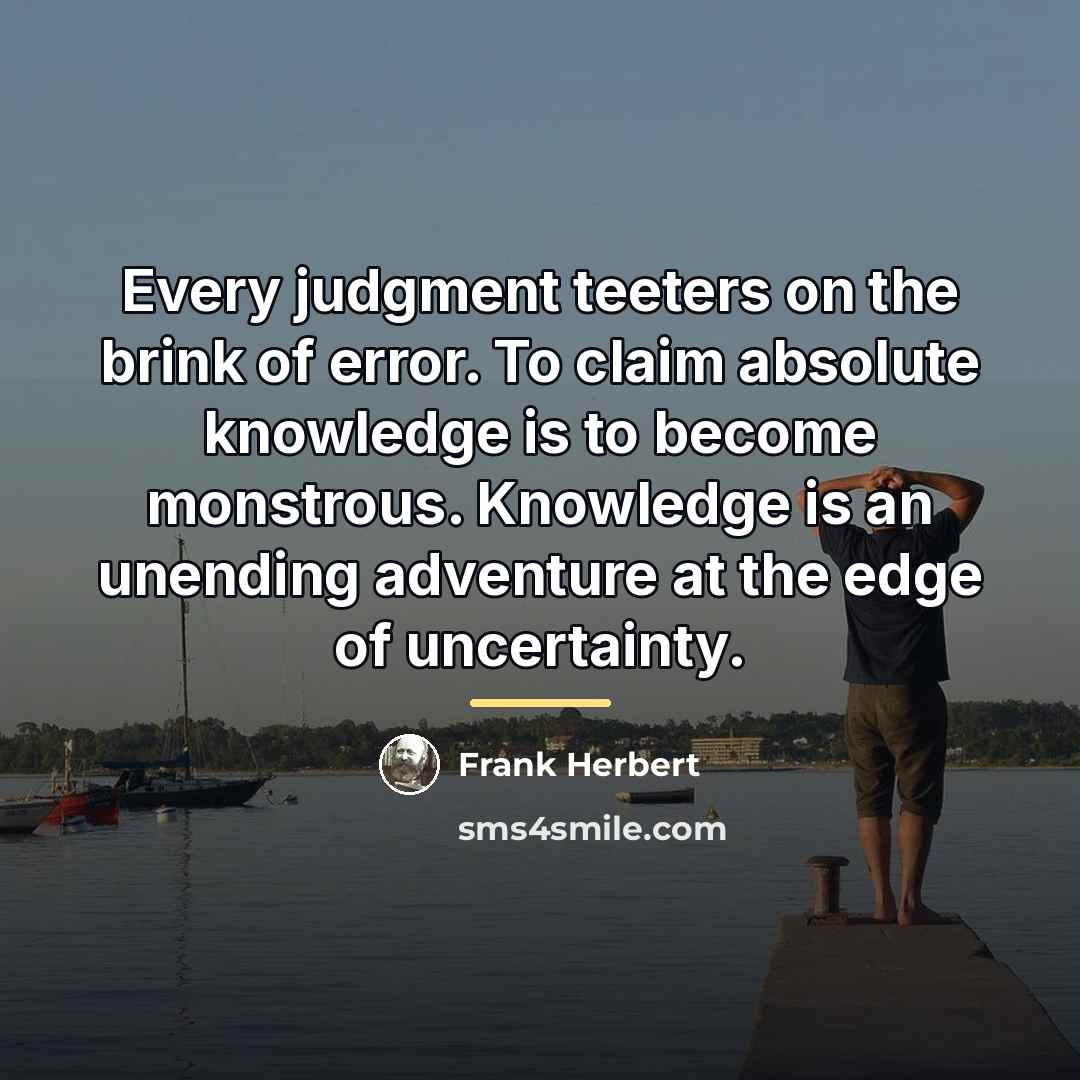 “Every judgment teeters on the brink of error. To claim…” quote by Frank Herbert