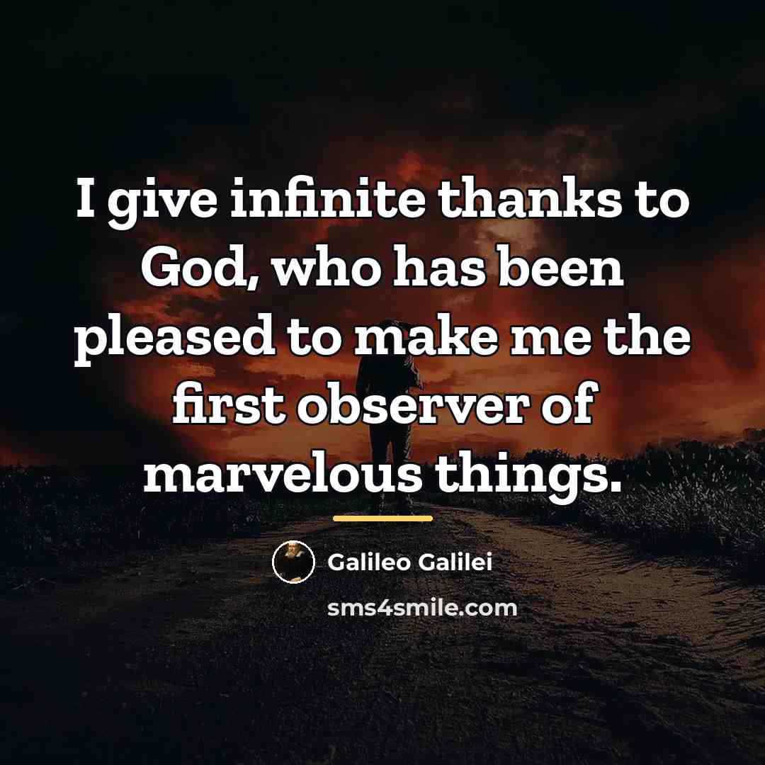 “I give infinite thanks to God, who has been pleased…” quote by Galileo Galilei