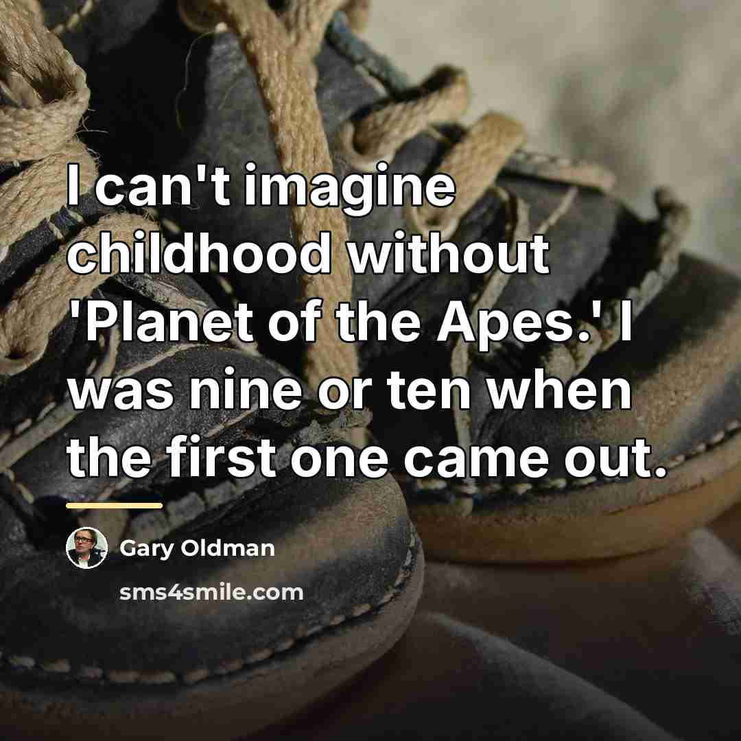 “I can't imagine childhood without 'Planet of the Apes.' I…” quote by Gary Oldman