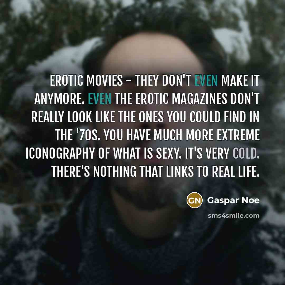 “Erotic movies - they don't even make it anymore. Even…” quote by Gaspar Noe