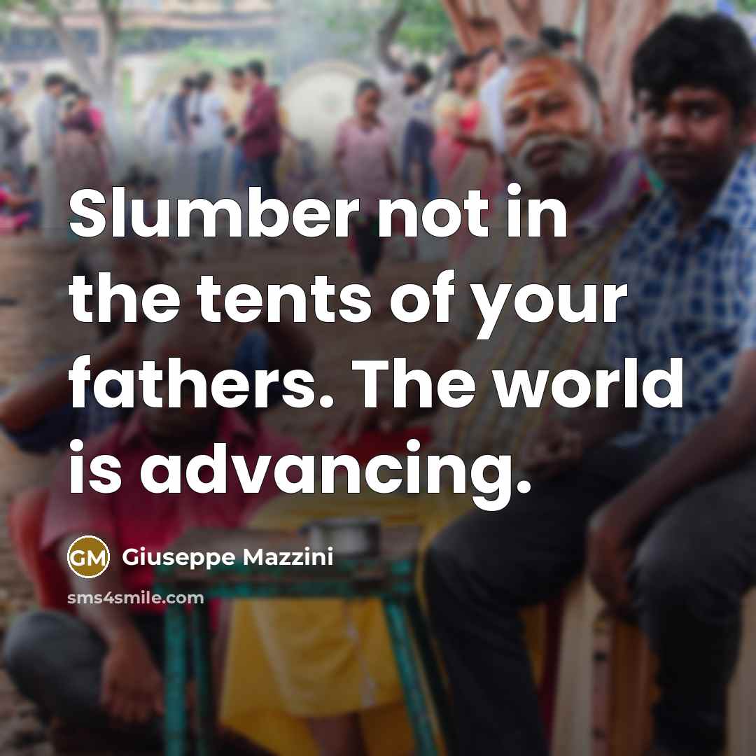 “Slumber not in the tents of your fathers. The world…” quote by Giuseppe Mazzini