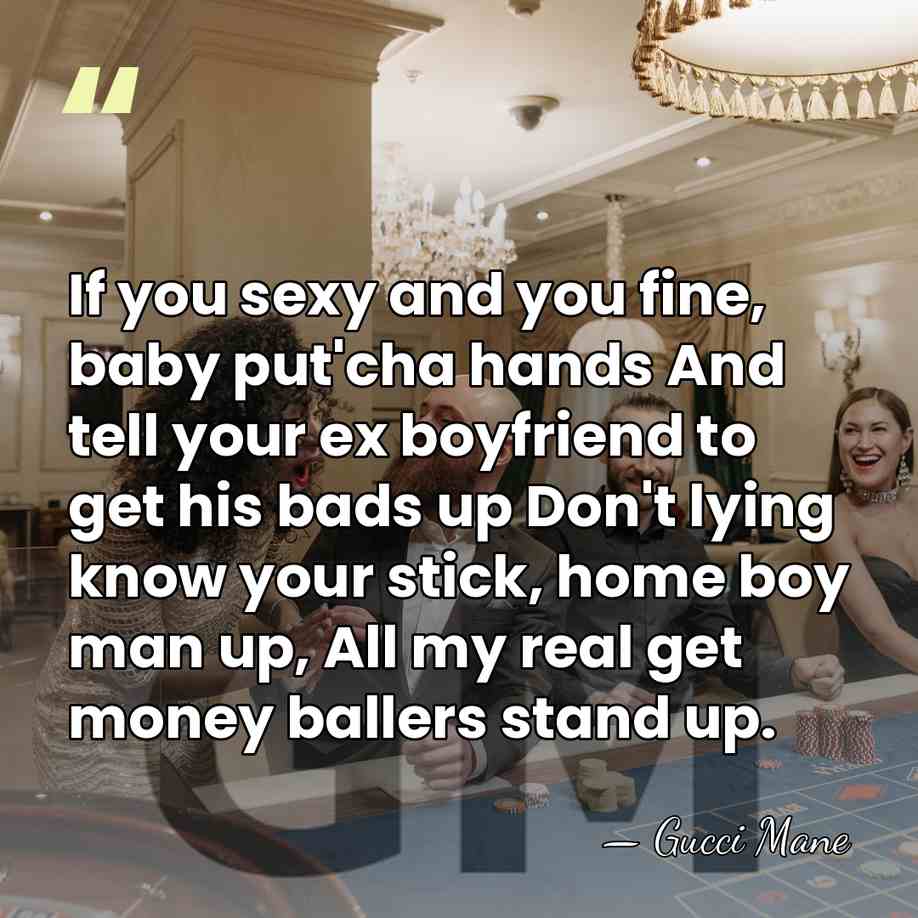 If you sexy and you fine, baby put'cha hands And tell your&hellip; - Gucci Mane
