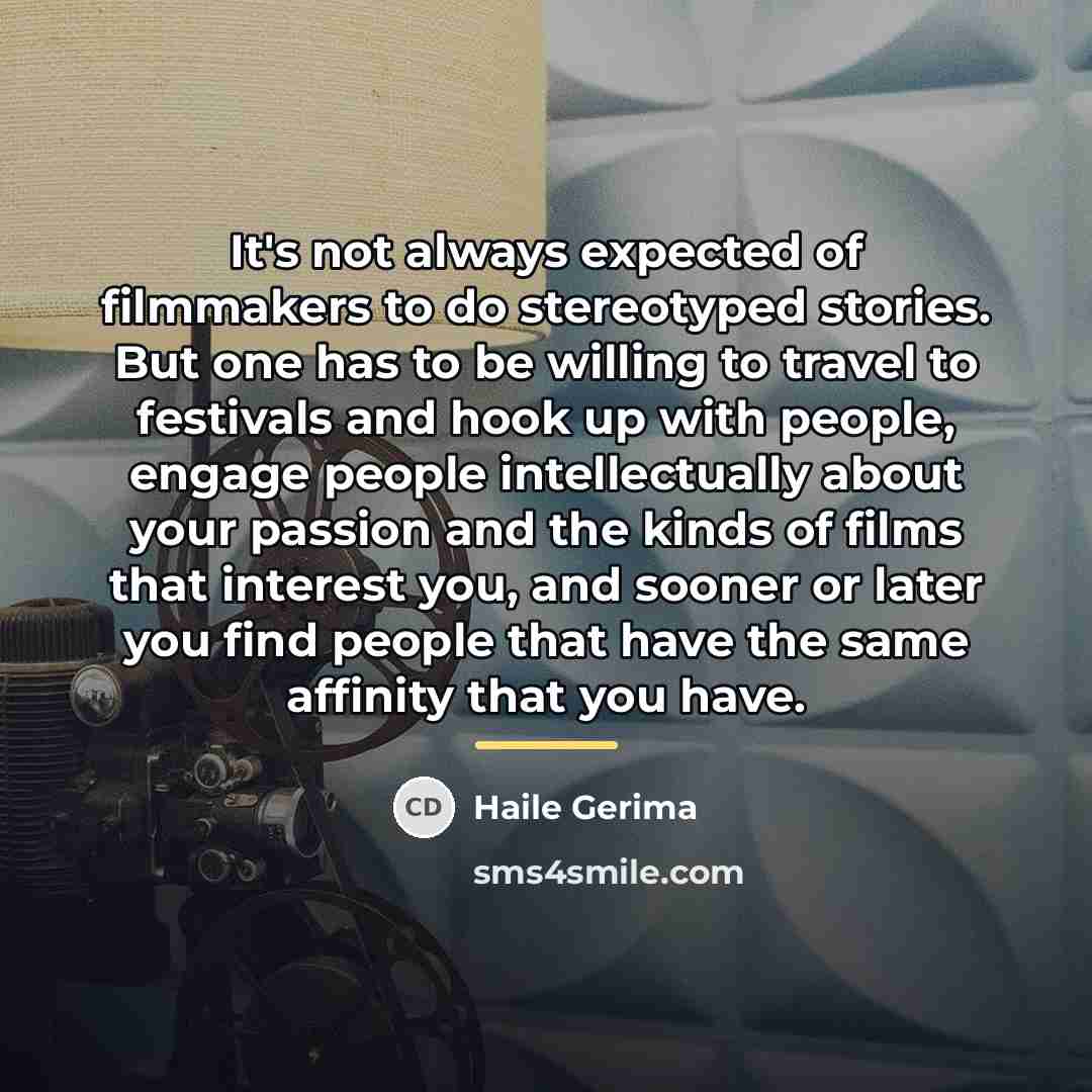 “It's not always expected of filmmakers to do stereotyped stories.…” quote by Haile Gerima