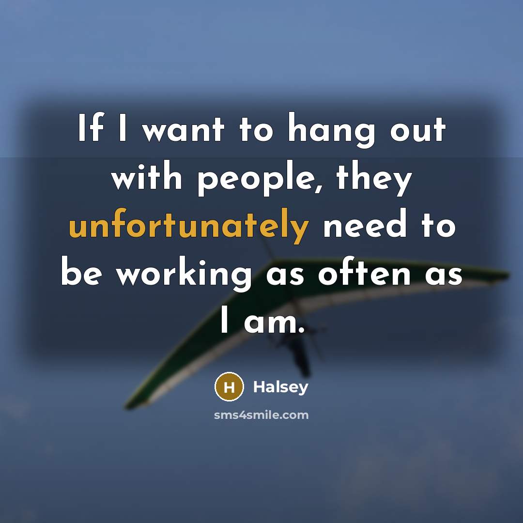 “If I want to hang out with people, they unfortunately…” quote by Halsey
