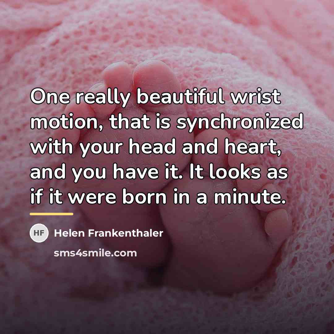 “One really beautiful wrist motion, that is synchronized with your…” quote by Helen Frankenthaler