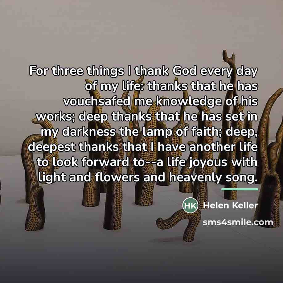 “For three things I thank God every day of my…” quote by Helen Keller