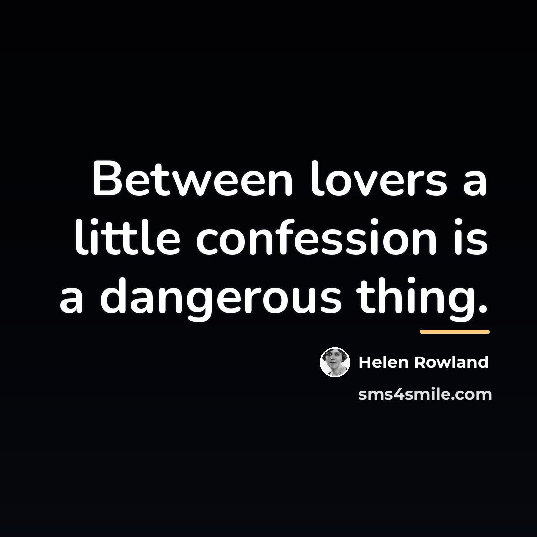 “Between lovers a little confession is a dangerous thing.…” quote by Helen Rowland