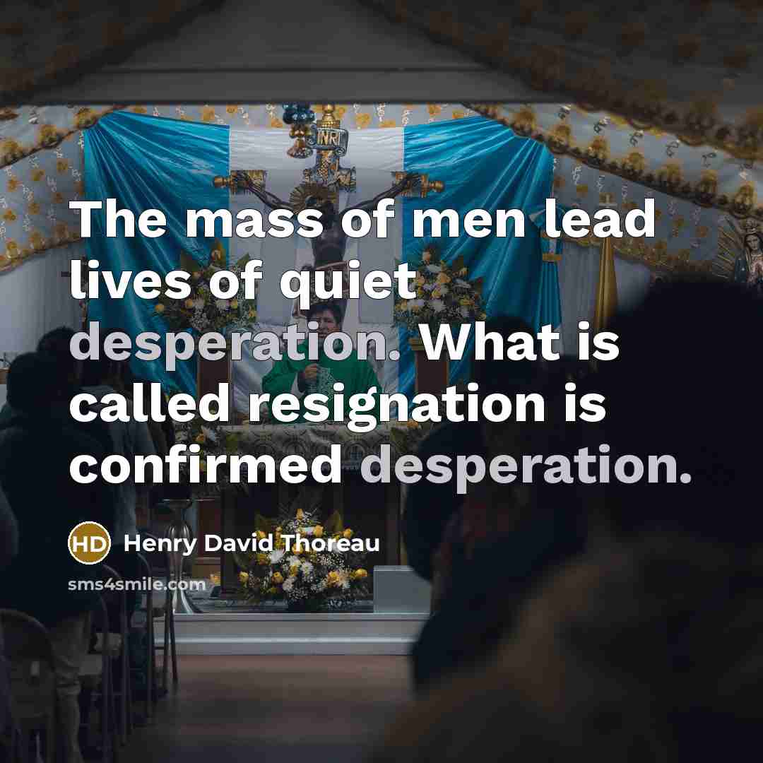 “The mass of men lead lives of quiet desperation. What…” quote by Henry David Thoreau