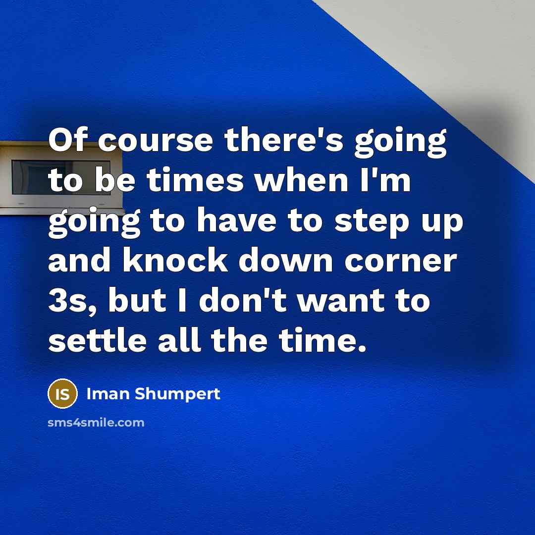 “Of course there's going to be times when I'm going…” quote by Iman Shumpert