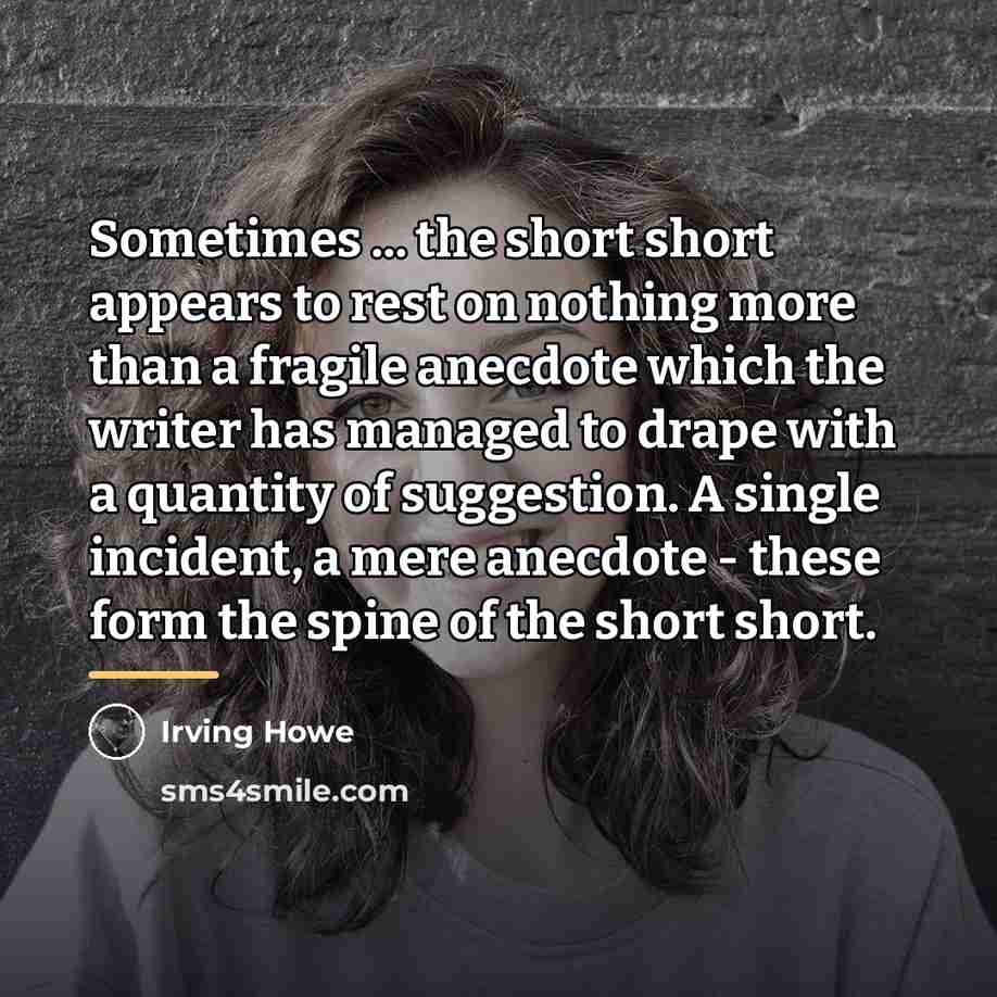 “Sometimes ... the short short appears to rest on nothing…” quote by Irving Howe