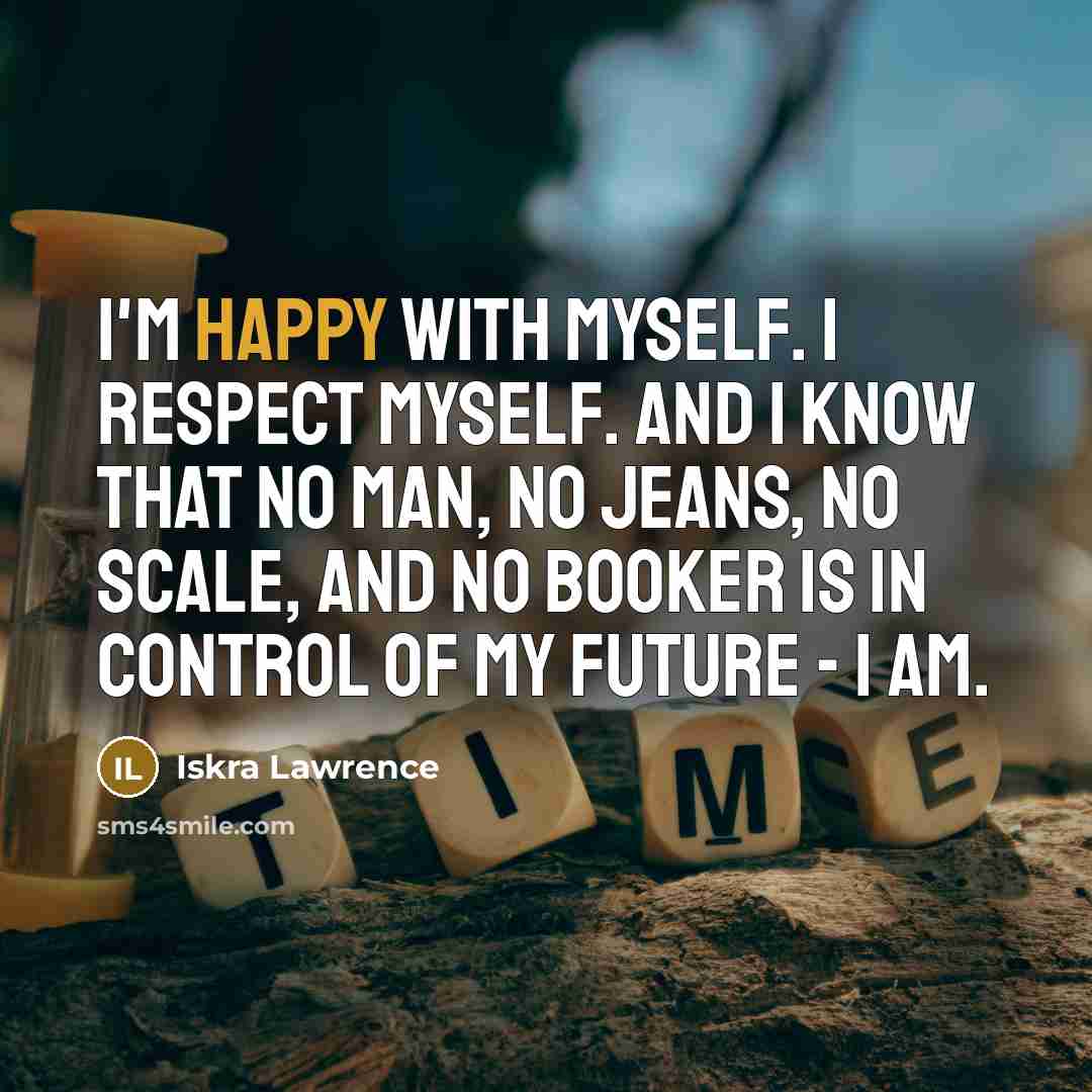 “I'm happy with myself. I respect myself. And I know…” quote by Iskra Lawrence