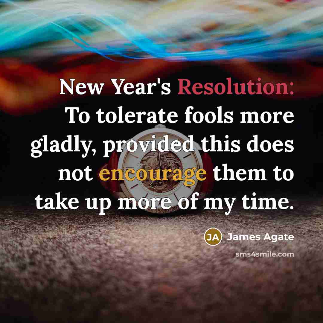 “New Year's Resolution: To tolerate fools more gladly, provided this…” quote by James Agate