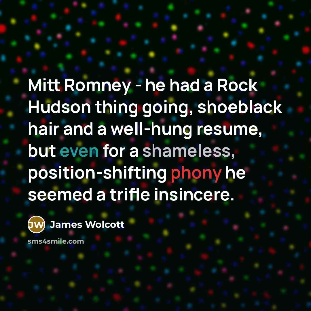 “Mitt Romney - he had a Rock Hudson thing going,…” quote by James Wolcott