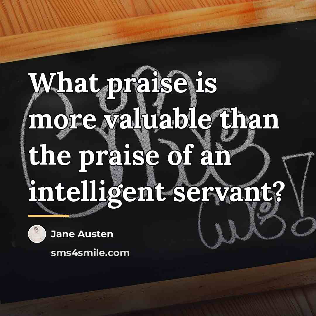 “What praise is more valuable than the praise of an…” quote by Jane Austen