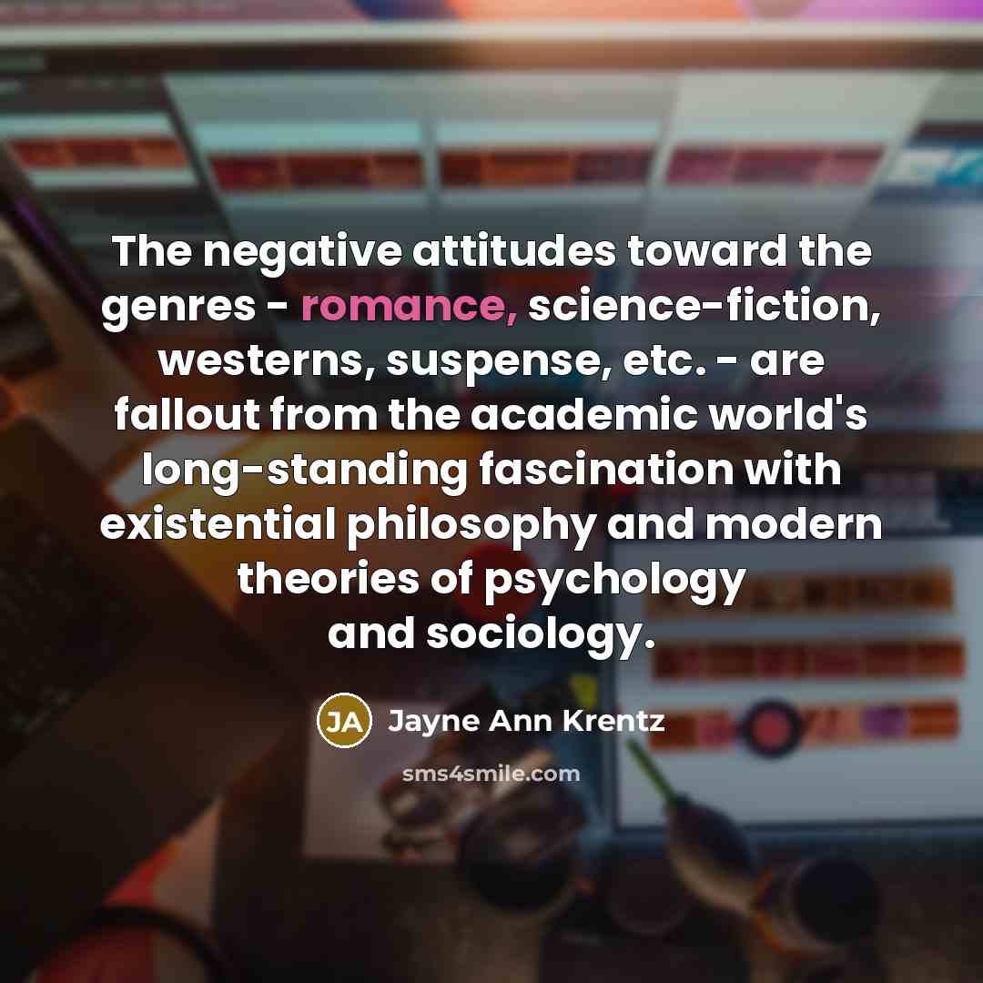 “The negative attitudes toward the genres - romance, science-fiction, westerns,…” quote by Jayne Ann Krentz