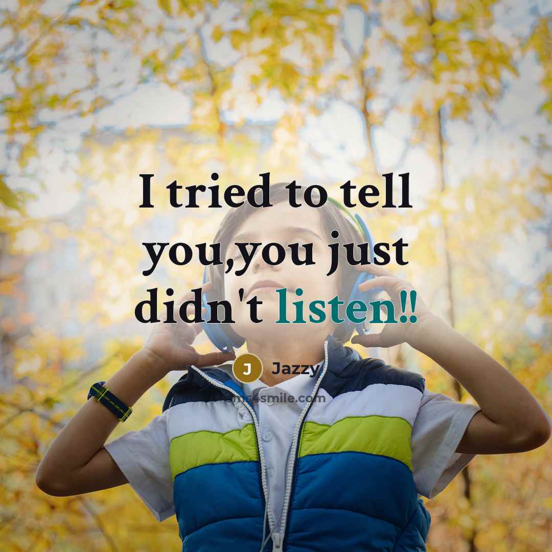 “I tried to tell you,you just didn't listen!!…” quote by Jazzy