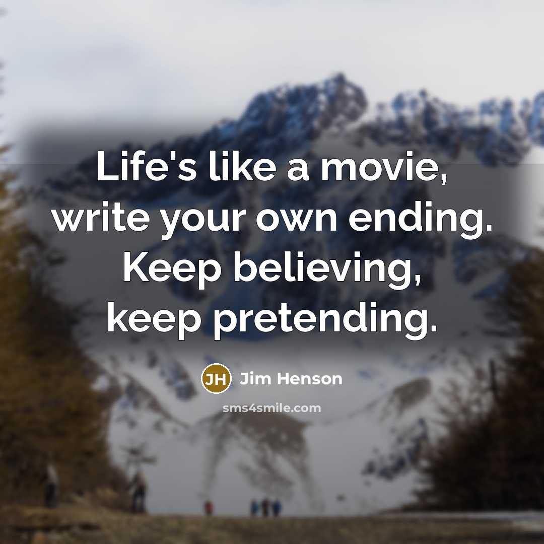 “Life's like a movie, write your own ending. Keep believing,…” quote by Jim Henson