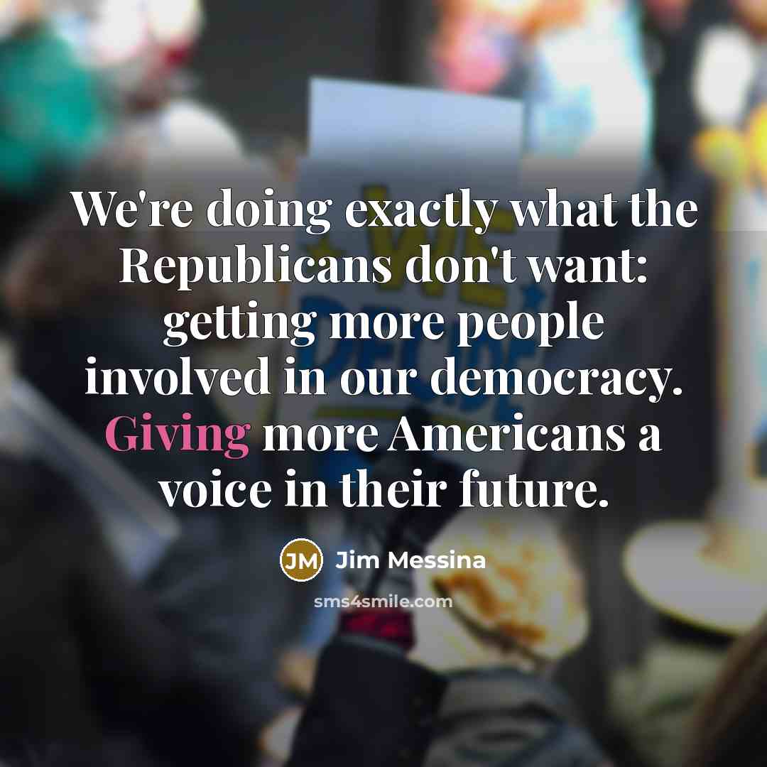 “We're doing exactly what the Republicans don't want: getting more…” quote by Jim Messina