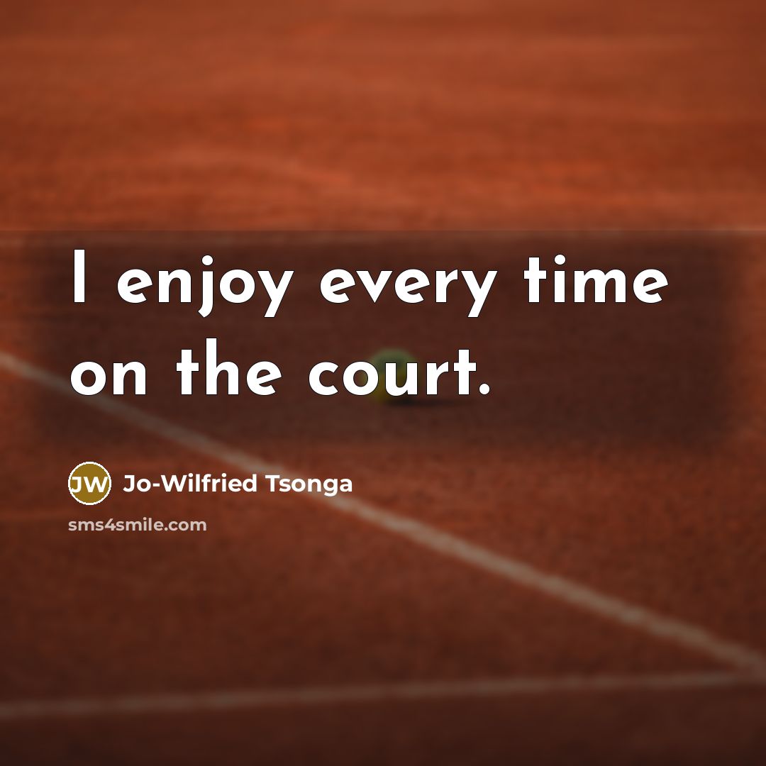 “I enjoy every time on the court.…” quote by Jo-Wilfried Tsonga