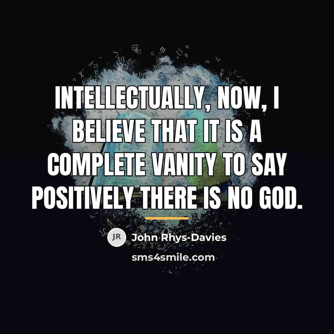 “Intellectually, now, I believe that it is a complete vanity…” quote by John Rhys-Davies
