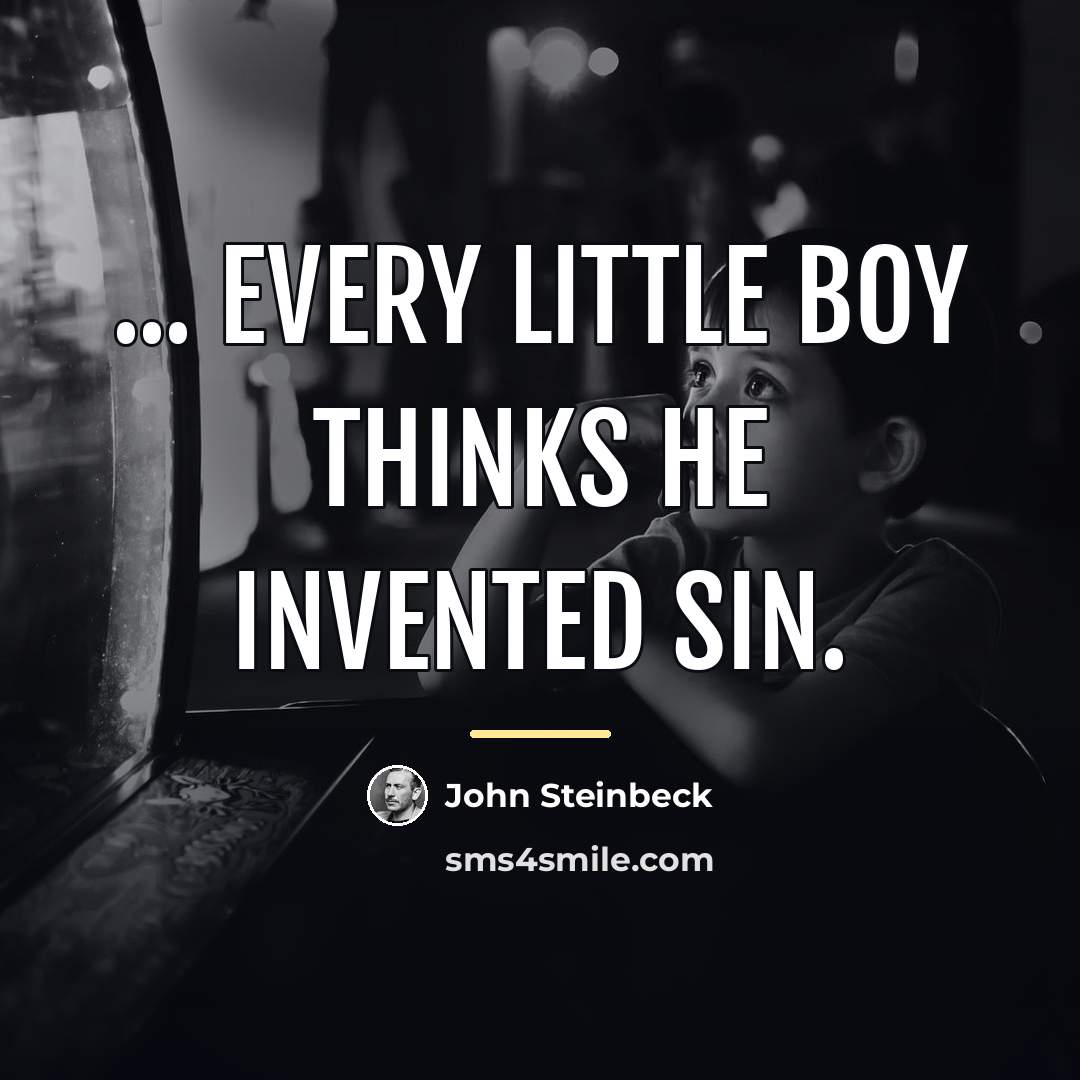 “... every little boy thinks he invented sin.…” quote by John Steinbeck