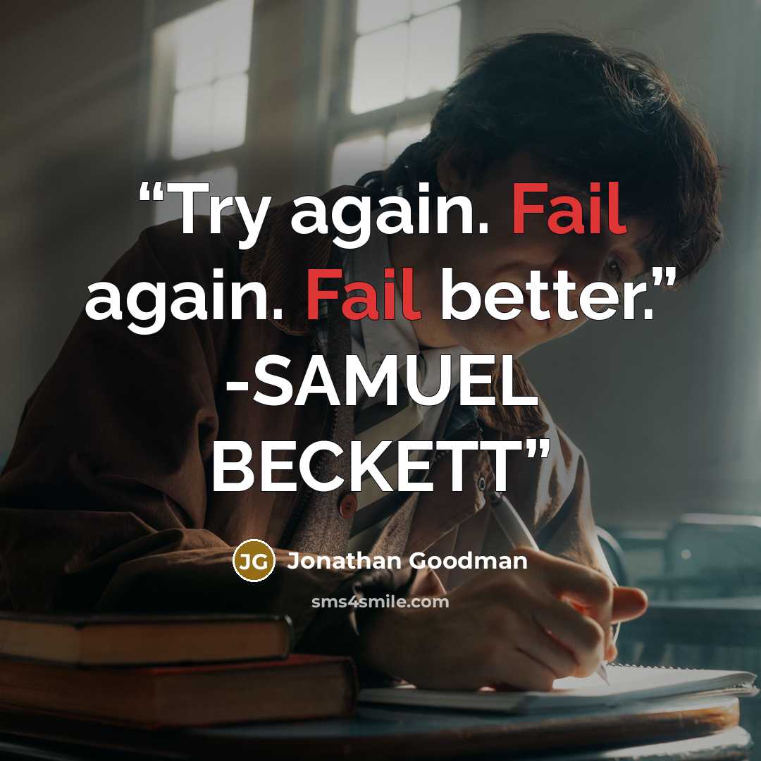 “Try again. Fail again. Fail better.” -SAMUEL BECKETT” quote by Jonathan Goodman