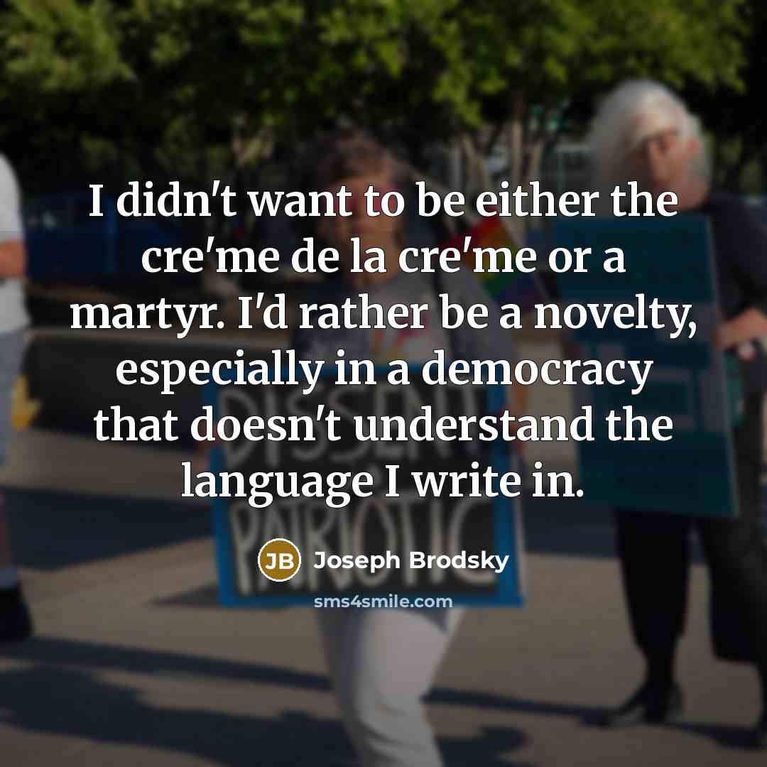 “I didn't want to be either the cre`me de la…” quote by Joseph Brodsky