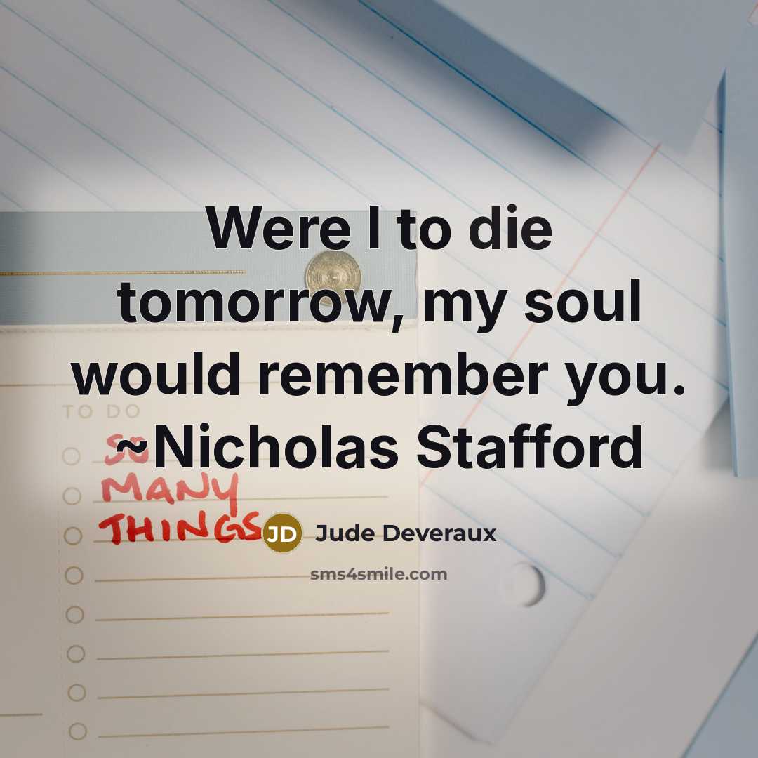“Were I to die tomorrow, my soul would remember you.…” quote by Jude Deveraux