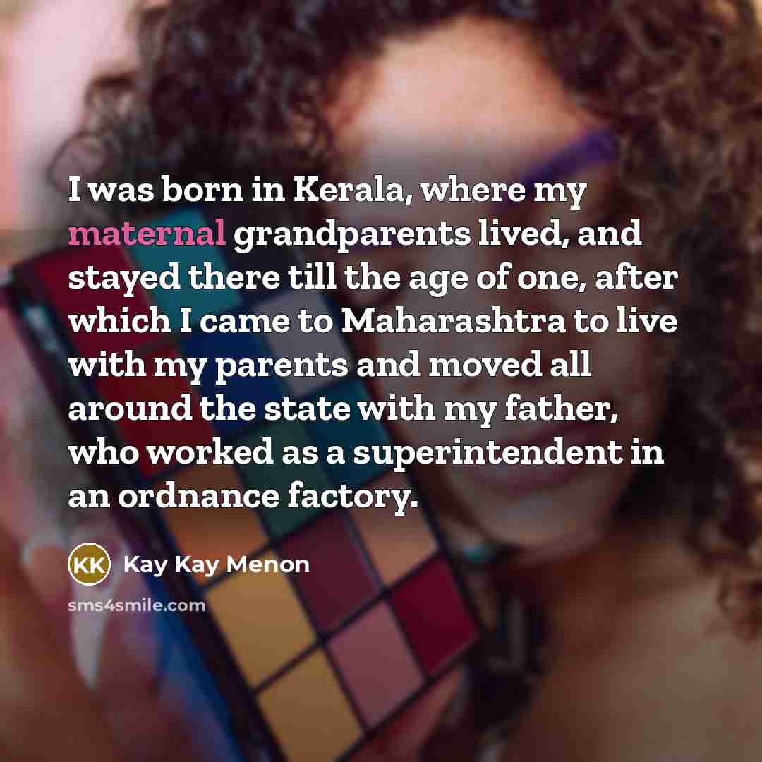 “I was born in Kerala, where my maternal grandparents lived,…” quote by Kay Kay Menon