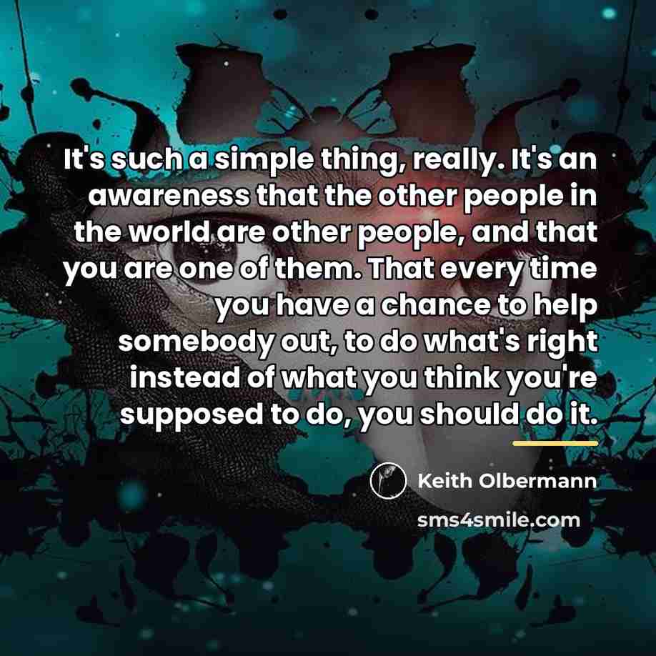 “It's such a simple thing, really. It's an awareness that…” quote by Keith Olbermann