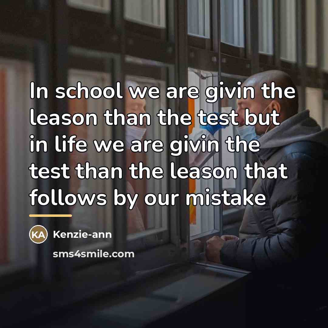 “In school we are givin the leason than the test…” quote by Kenzie-ann
