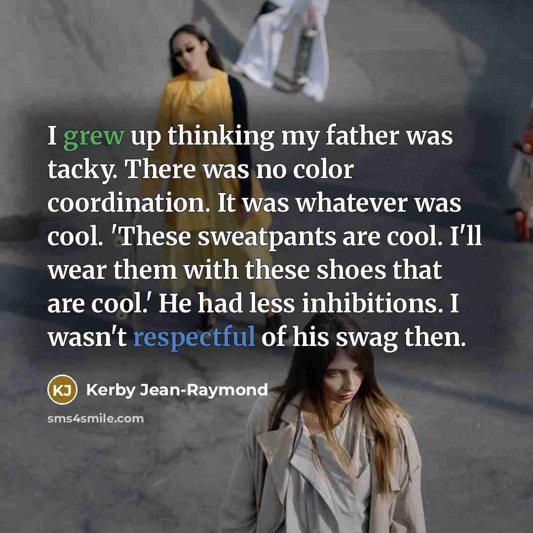 “I grew up thinking my father was tacky. There was…” quote by Kerby Jean-Raymond