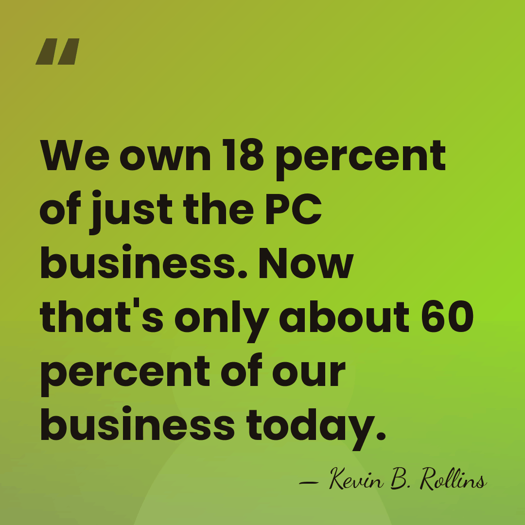 We own 18 percent of just the PC business. Now that's only&hellip; - Kevin B. Rollins
