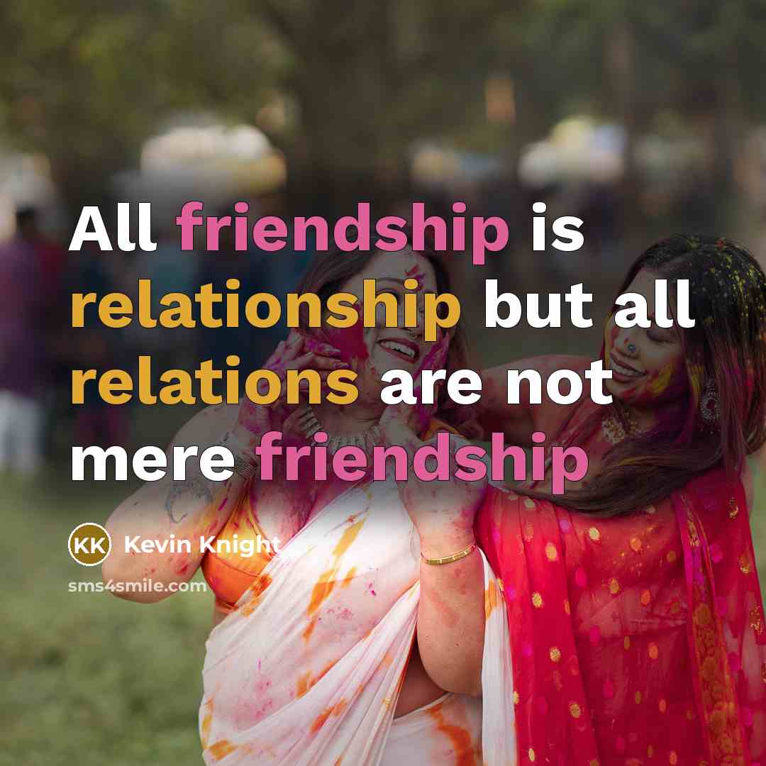 “All friendship is relationship but all relations are not mere friendship” quote by Kevin Knight