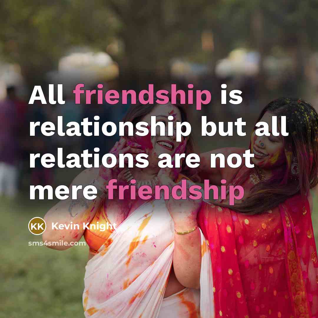 “All friendship is relationship but all relations are not mere…” quote by Kevin Knight