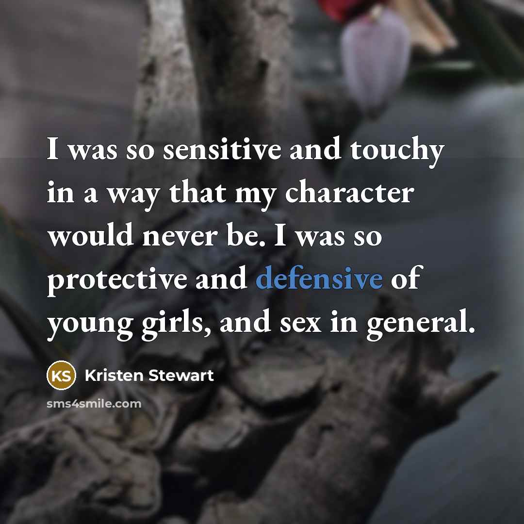 “I was so sensitive and touchy in a way that…” quote by Kristen Stewart