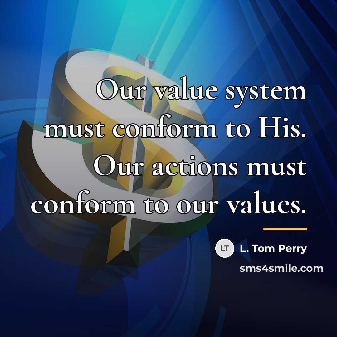 “Our value system must conform to His. Our actions must…” quote by L. Tom Perry