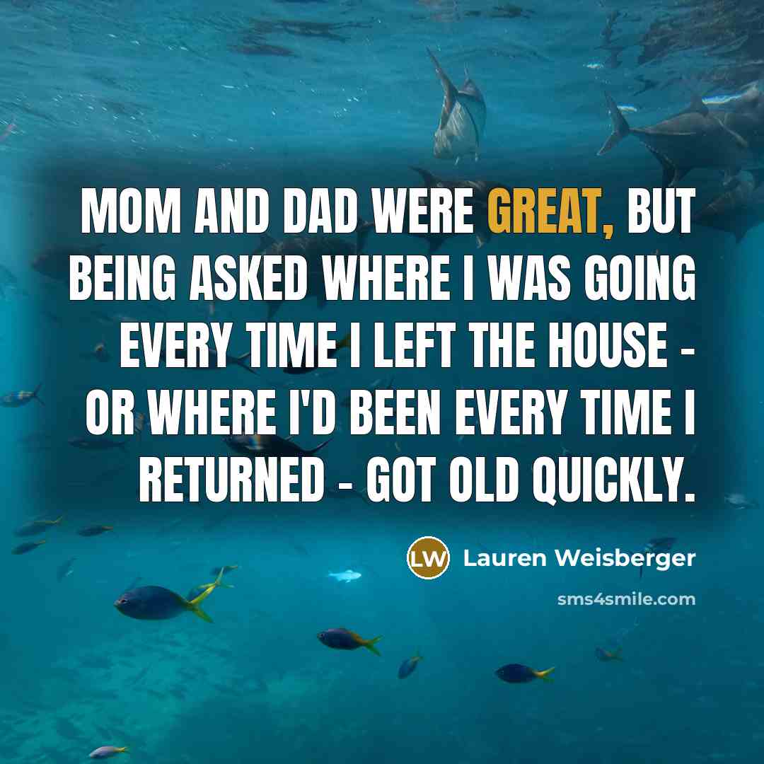 “Mom and Dad were great, but being asked where I…” quote by Lauren Weisberger