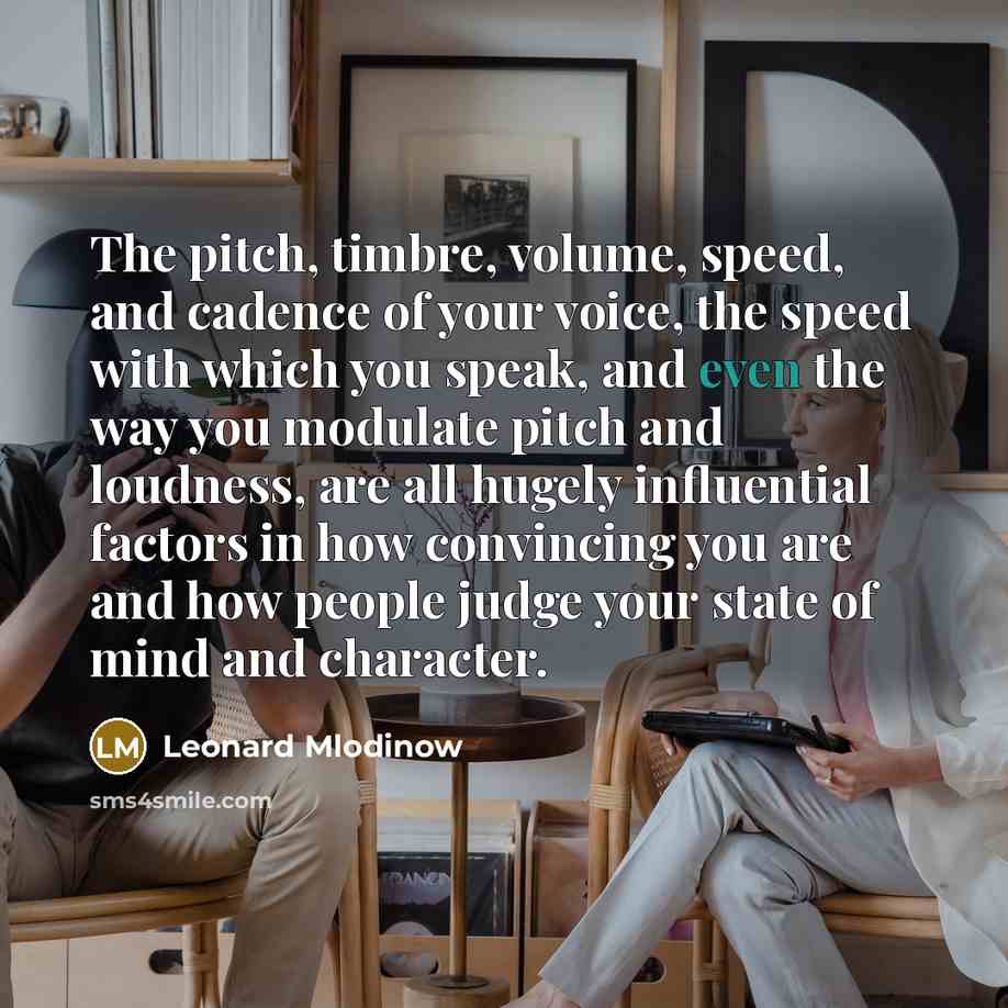 “The pitch, timbre, volume, speed, and cadence of your voice,…” quote by Leonard Mlodinow
