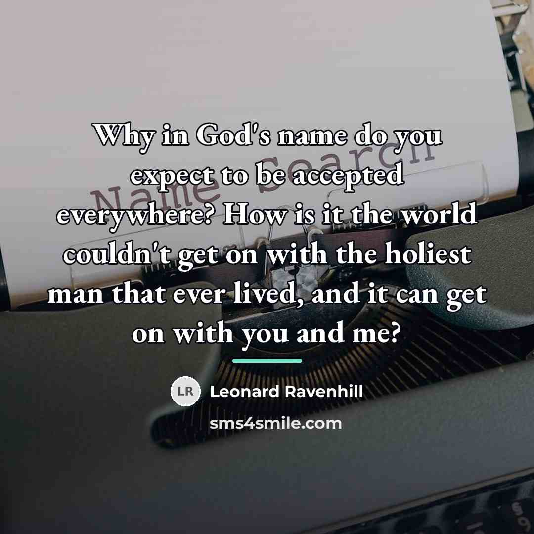 “Why in God's name do you expect to be accepted…” quote by Leonard Ravenhill